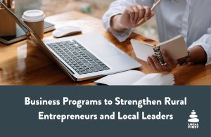 Graphics with image of person at desk with laptop and notes with text "Business Programs to Strengthen Rural Entrepreneurs and Local Leaders"